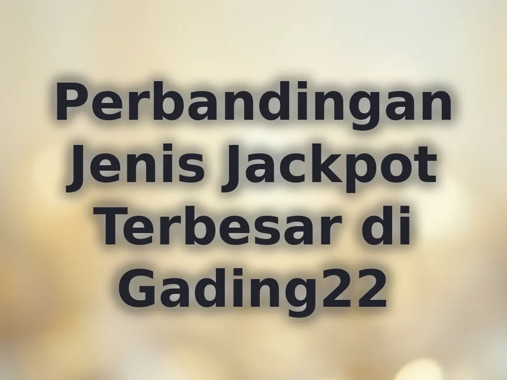 Perbandingan Jenis Jackpot Terbesar di Gading22