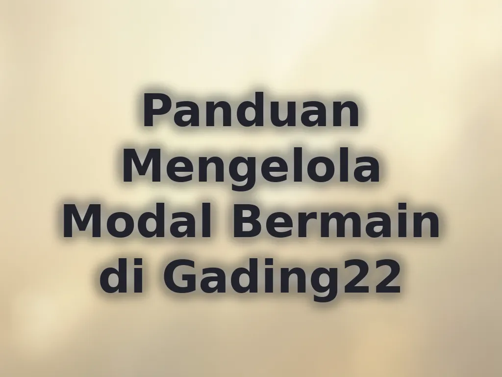 Panduan Mengelola Modal Bermain di Gading22